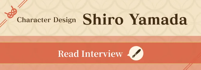 Character Design: Shiro Yamada Read Interview